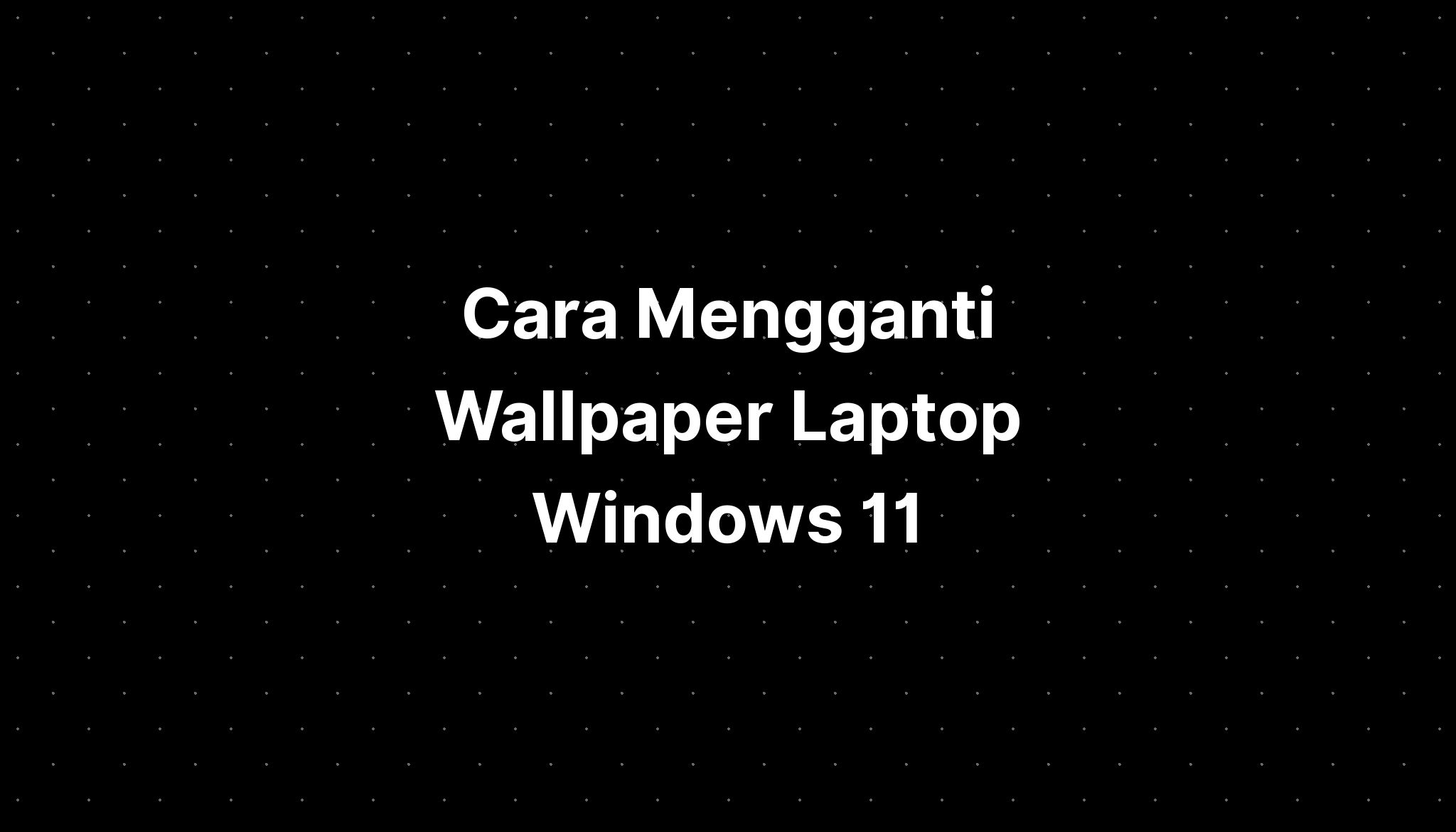 Cara Mengganti Wallpaper Laptop Windows Imagesee